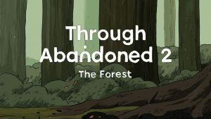 THROUGH ABANDONED 2. THE FOREST